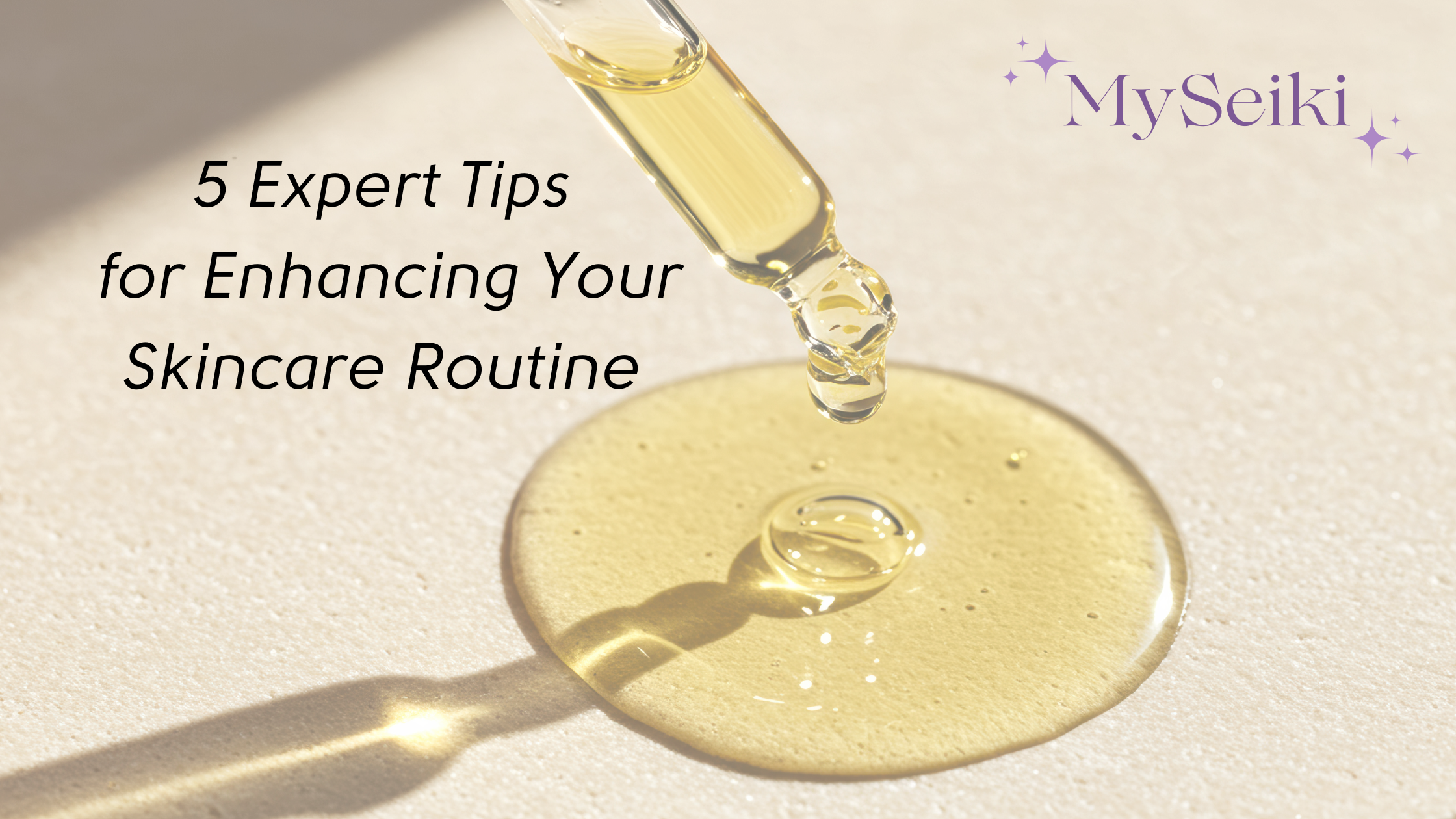 5 Expert Tips for Enhancing Your Skincare Routine